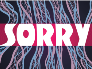 I’m Sorry – Sort Of