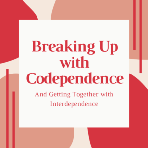 Romper con la codependencia y unirnos con la interdependencia – Taller VIRTUAL